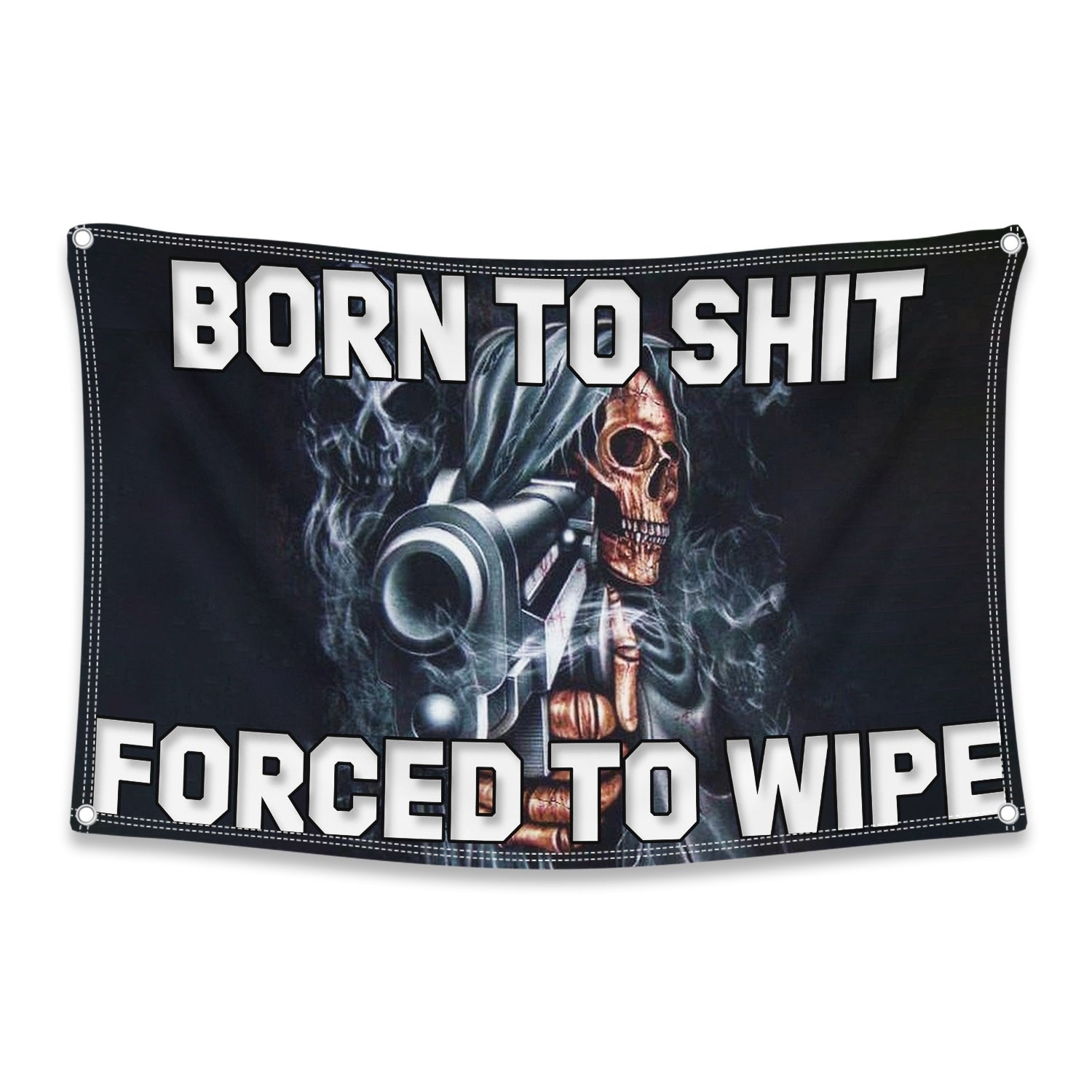 Born To Shit, Forced To Wipe Flag – ThiccFlags