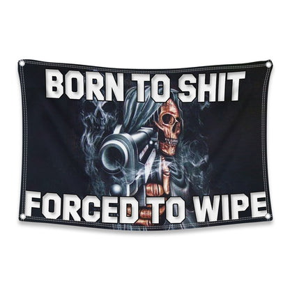Born To Shit, Forced To Wipe Flag