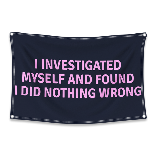 I Investigated Myself And Found I Did Nothing Wrong Flag