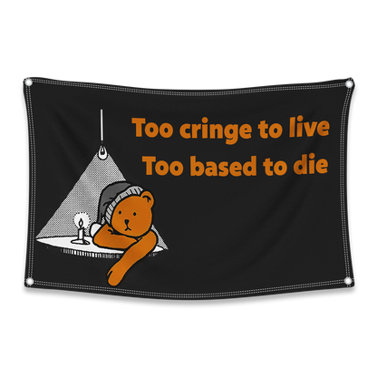 Too Cringe To Live, Too Based To Die Flag