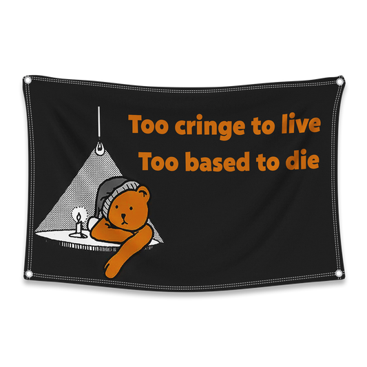 Too Cringe To Live, Too Based To Die Flag